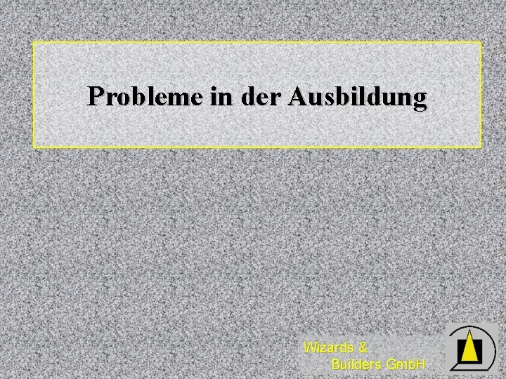 Probleme in der Ausbildung Wizards & Builders Gmb. H 