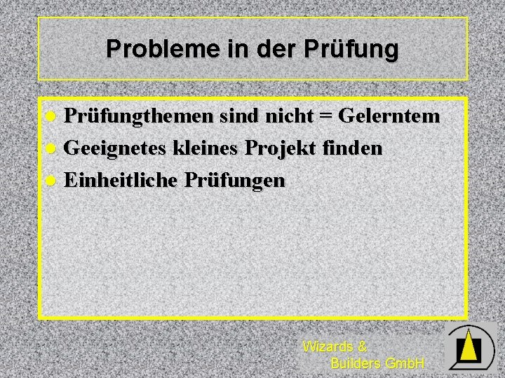 Probleme in der Prüfungthemen sind nicht = Gelerntem l Geeignetes kleines Projekt finden l