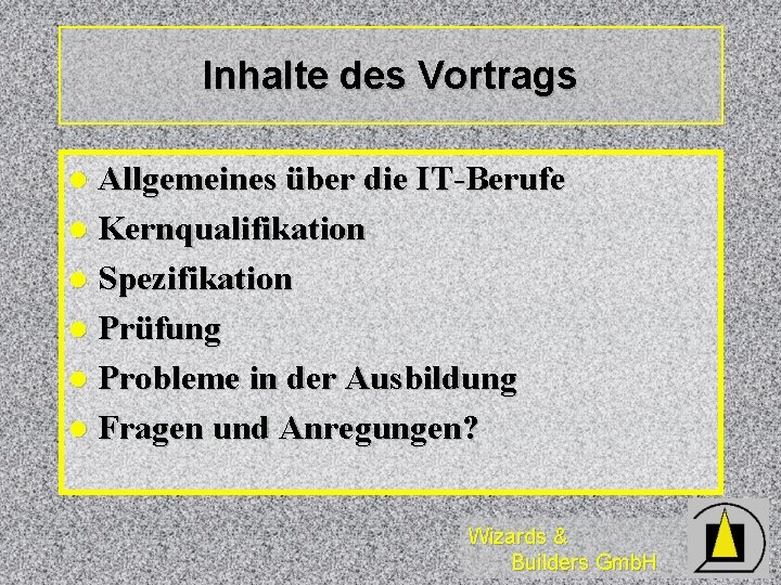 Inhalte des Vortrags Allgemeines über die IT-Berufe l Kernqualifikation l Spezifikation l Prüfung l