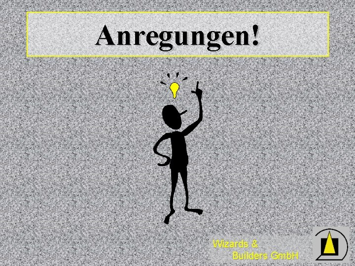 Anregungen! Wizards & Builders Gmb. H 