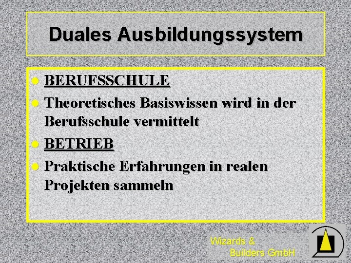 Duales Ausbildungssystem BERUFSSCHULE l Theoretisches Basiswissen wird in der Berufsschule vermittelt l BETRIEB l