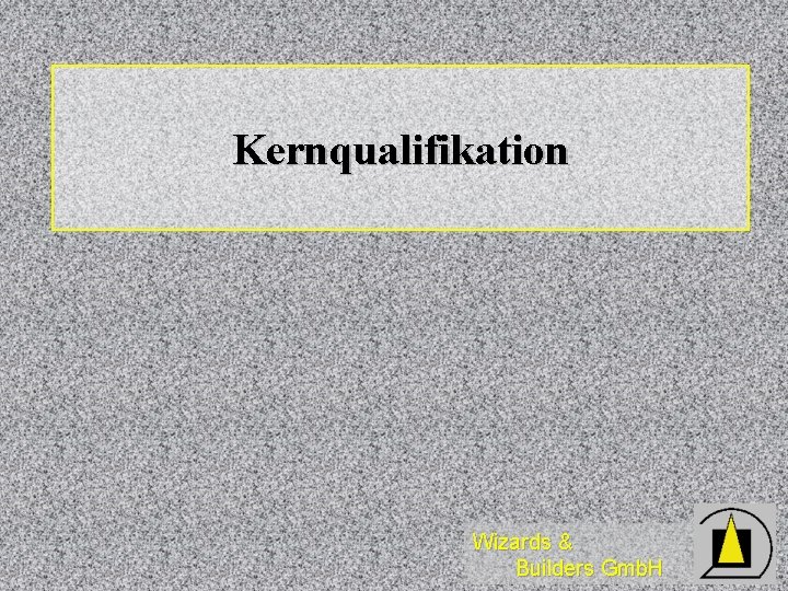 Kernqualifikation Wizards & Builders Gmb. H 