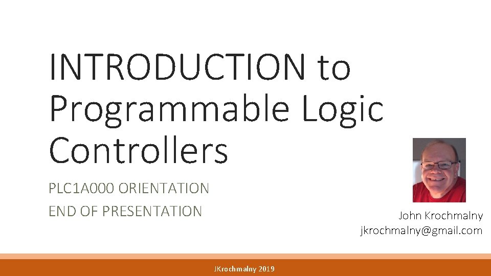 INTRODUCTION to Programmable Logic Controllers PLC 1 A 000 ORIENTATION END OF PRESENTATION John