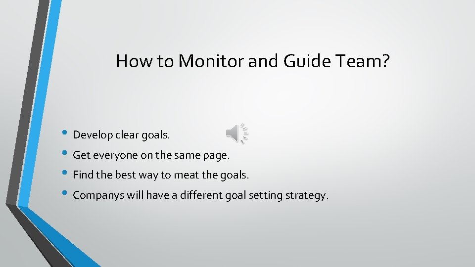 How to Monitor and Guide Team? • Develop clear goals. • Get everyone on