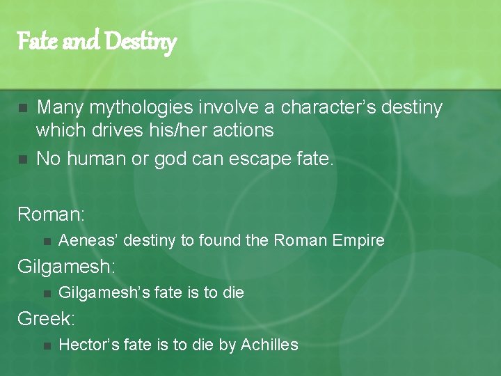 Fate and Destiny n n Many mythologies involve a character’s destiny which drives his/her