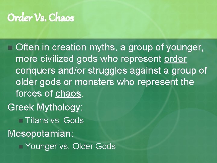 Order Vs. Chaos Often in creation myths, a group of younger, more civilized gods