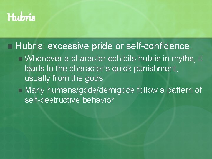 Hubris n Hubris: excessive pride or self-confidence. Whenever a character exhibits hubris in myths,