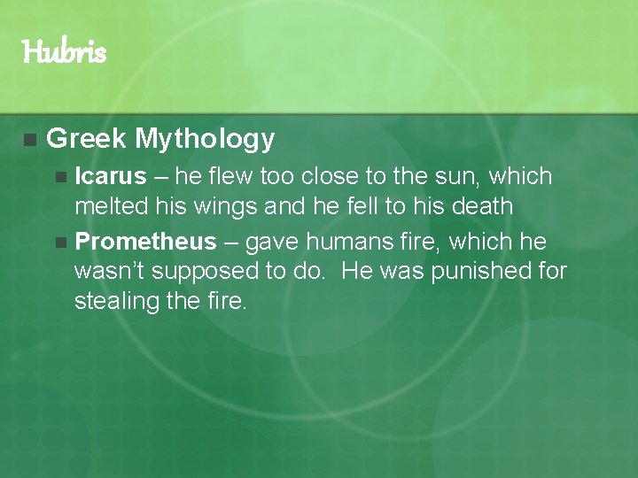 Hubris n Greek Mythology Icarus – he flew too close to the sun, which Hubris n Greek Mythology Icarus – he flew too close to the sun, which