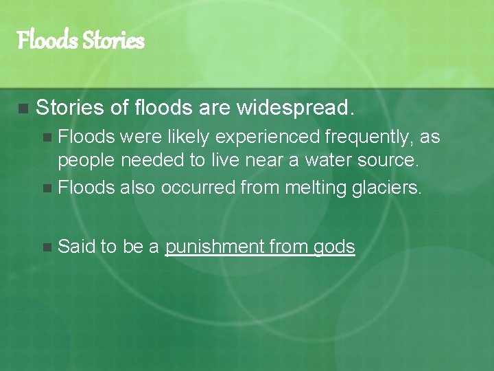 Floods Stories n Stories of floods are widespread. Floods were likely experienced frequently, as