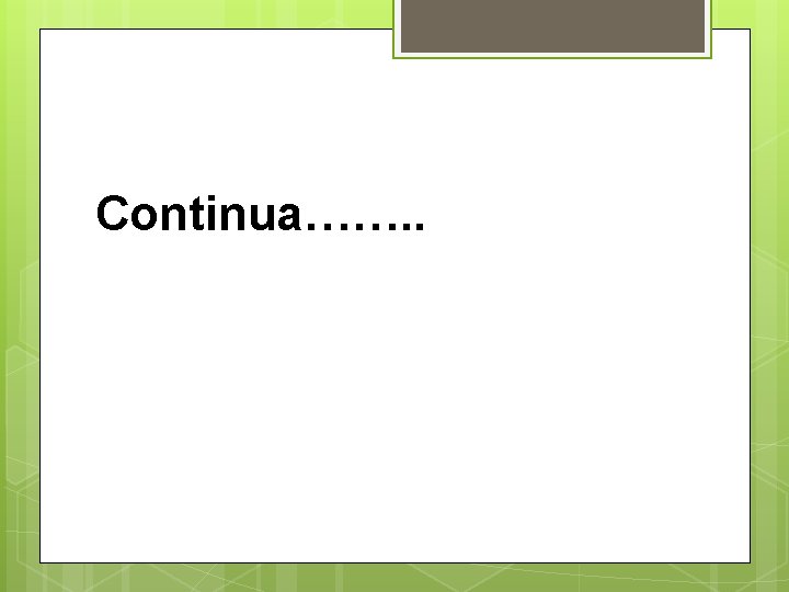 Continua……. . 