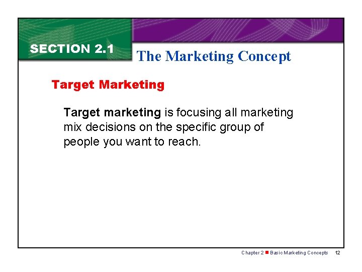 SECTION 2. 1 The Marketing Concept Target Marketing Target marketing is focusing all marketing