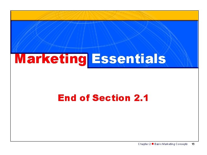 Marketing Essentials End of Section 2. 1 Chapter 2 n Basic Marketing Concepts 16