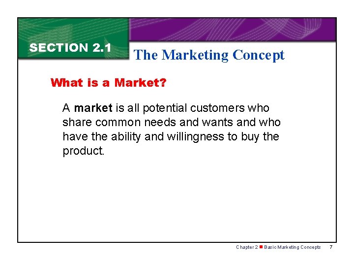 SECTION 2. 1 The Marketing Concept What is a Market? A market is all