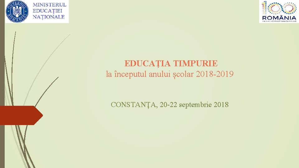 EDUCAŢIA TIMPURIE la începutul anului școlar 2018 -2019 CONSTANȚA, 20 -22 septembrie 2018 EDUCAŢIA TIMPURIE la începutul anului școlar 2018 -2019 CONSTANȚA, 20 -22 septembrie 2018
