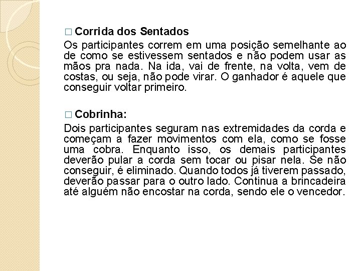 � Corrida dos Sentados Os participantes correm em uma posição semelhante ao de como