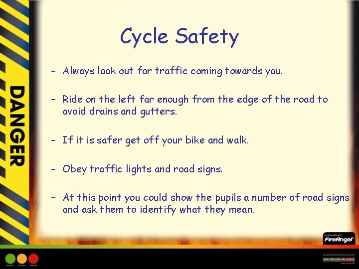 Cycle Safety – Always look out for traffic coming towards you. – Ride on