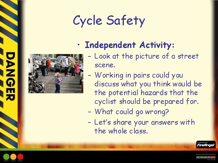 Cycle Safety • Independent Activity: – Look at the picture of a street scene.