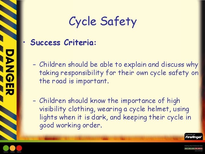 Cycle Safety • Success Criteria: – Children should be able to explain and discuss
