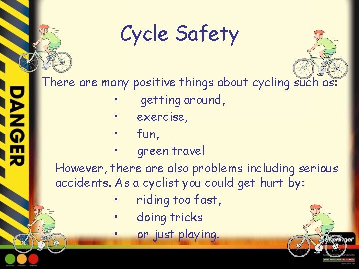 Cycle Safety There are many positive things about cycling such as: • getting around,