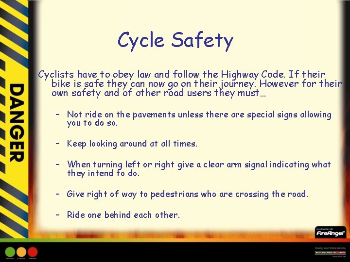 Cycle Safety Cyclists have to obey law and follow the Highway Code. If their