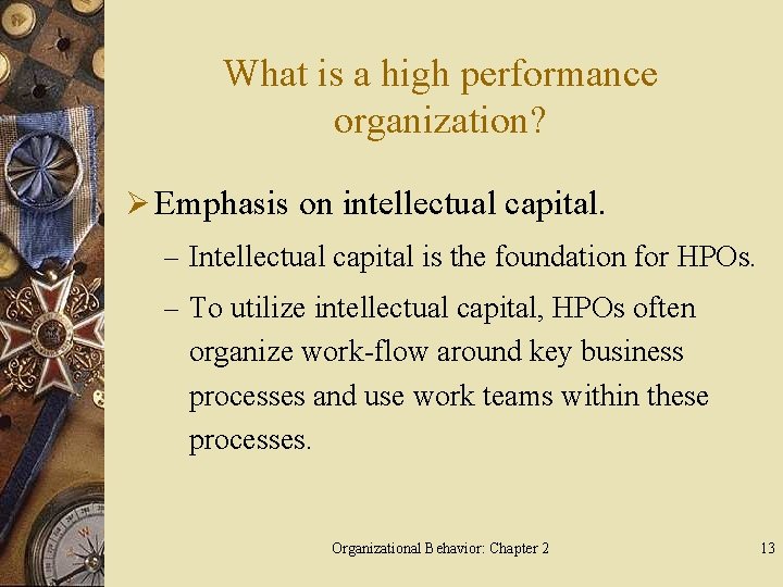 What is a high performance organization? Ø Emphasis on intellectual capital. – Intellectual capital