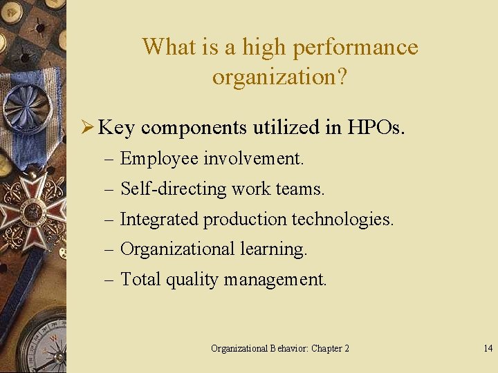 What is a high performance organization? Ø Key components utilized in HPOs. – Employee