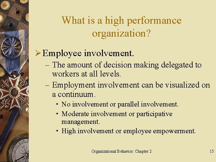 What is a high performance organization? Ø Employee involvement. – The amount of decision