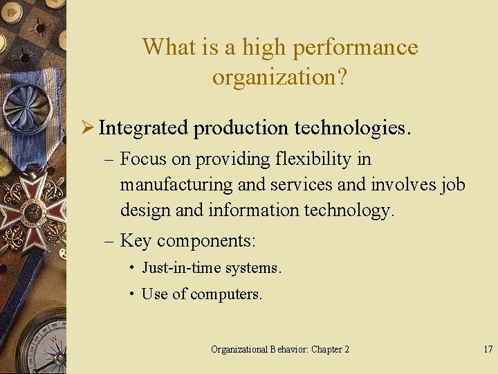 What is a high performance organization? Ø Integrated production technologies. – Focus on providing