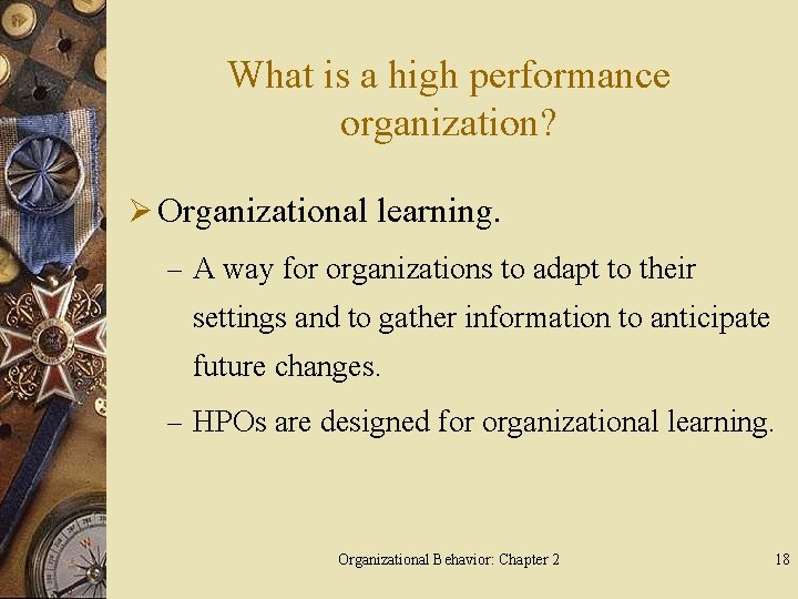 What is a high performance organization? Ø Organizational learning. – A way for organizations