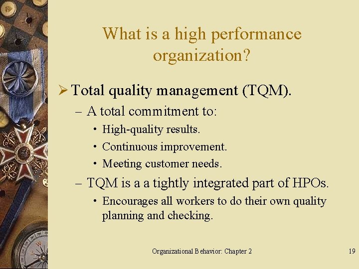 What is a high performance organization? Ø Total quality management (TQM). – A total