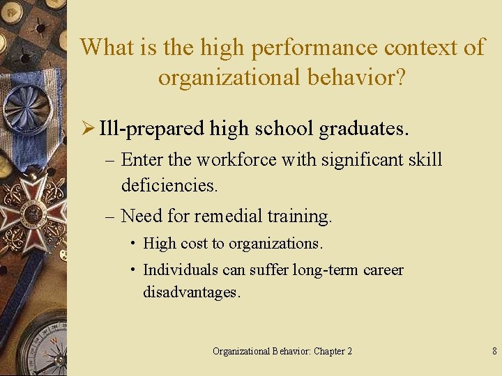 What is the high performance context of organizational behavior? Ø Ill-prepared high school graduates.