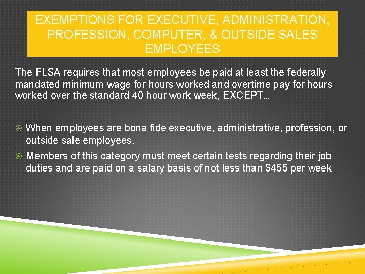 EXEMPTIONS FOR EXECUTIVE, ADMINISTRATION, PROFESSION, COMPUTER, & OUTSIDE SALES EMPLOYEES The FLSA requires that