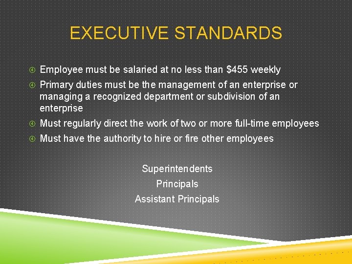 EXECUTIVE STANDARDS Employee must be salaried at no less than $455 weekly Primary duties