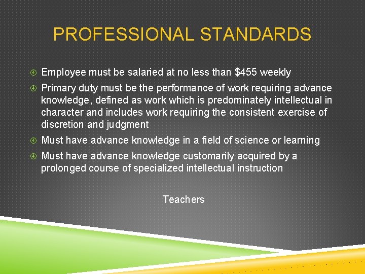 PROFESSIONAL STANDARDS Employee must be salaried at no less than $455 weekly Primary duty