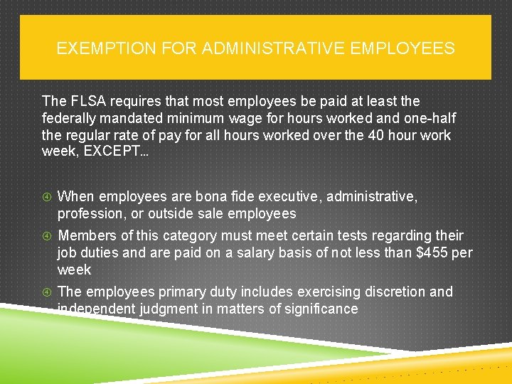 EXEMPTION FOR ADMINISTRATIVE EMPLOYEES The FLSA requires that most employees be paid at least