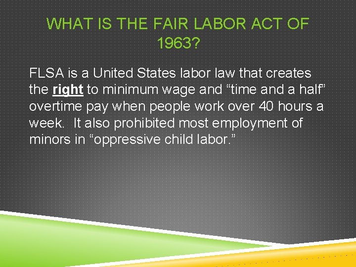 WHAT IS THE FAIR LABOR ACT OF 1963? FLSA is a United States labor