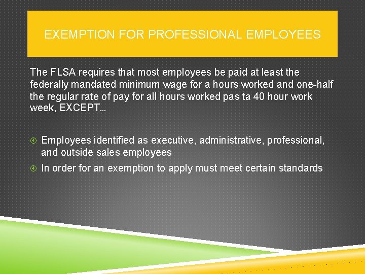 EXEMPTION FOR PROFESSIONAL EMPLOYEES The FLSA requires that most employees be paid at least