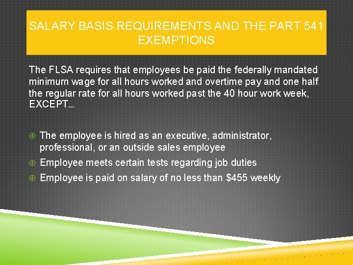 SALARY BASIS REQUIREMENTS AND THE PART 541 EXEMPTIONS The FLSA requires that employees be