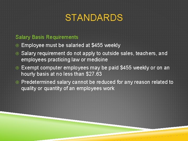 STANDARDS Salary Basis Requirements Employee must be salaried at $455 weekly Salary requirement do