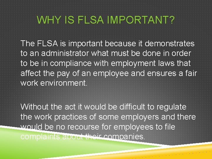 WHY IS FLSA IMPORTANT? The FLSA is important because it demonstrates to an administrator