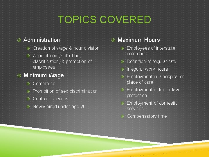 TOPICS COVERED Administration Creation of wage & hour division Appointment, selection, classification, & promotion