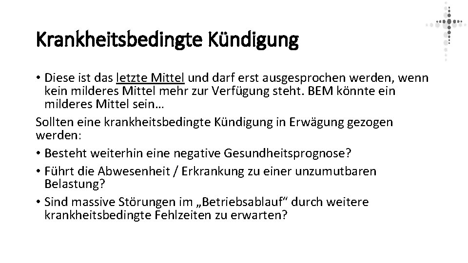 Krankheitsbedingte Kündigung • Diese ist das letzte Mittel und darf erst ausgesprochen werden, wenn