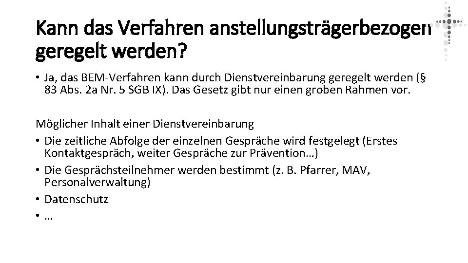 Kann das Verfahren anstellungsträgerbezogen geregelt werden? • Ja, das BEM-Verfahren kann durch Dienstvereinbarung geregelt