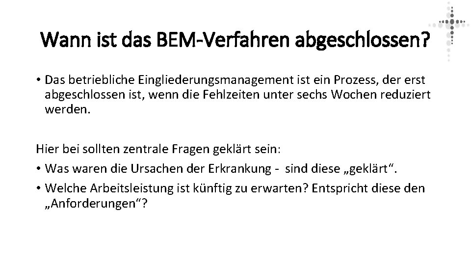 Wann ist das BEM-Verfahren abgeschlossen? • Das betriebliche Eingliederungsmanagement ist ein Prozess, der erst