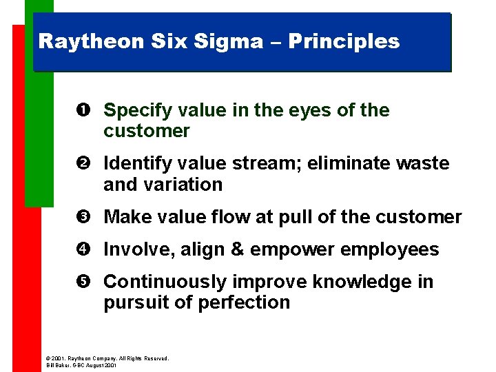 Raytheon Six Sigma – Principles Specify value in the eyes of the customer Identify