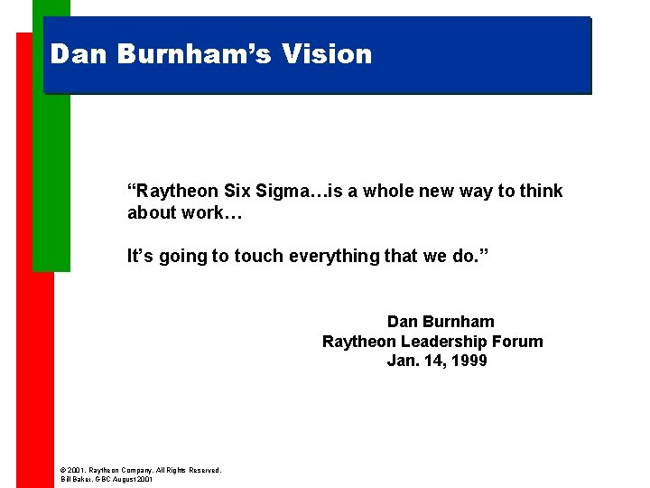 Dan Burnham’s Vision “Raytheon Six Sigma…is a whole new way to think about work…