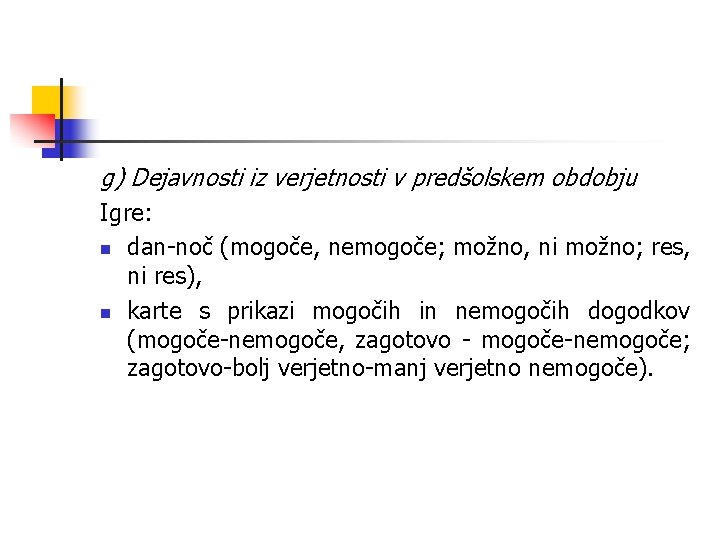 g) Dejavnosti iz verjetnosti v predšolskem obdobju Igre: n dan-noč (mogoče, nemogoče; možno, ni