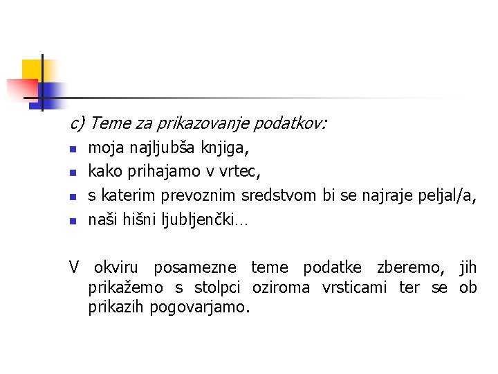 c) Teme za prikazovanje podatkov: n n moja najljubša knjiga, kako prihajamo v vrtec,