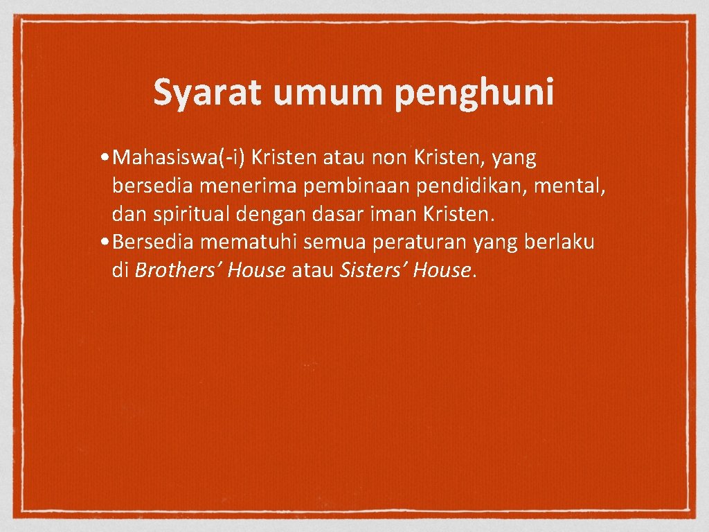 Syarat umum penghuni • Mahasiswa(-i) Kristen atau non Kristen, yang bersedia menerima pembinaan pendidikan,