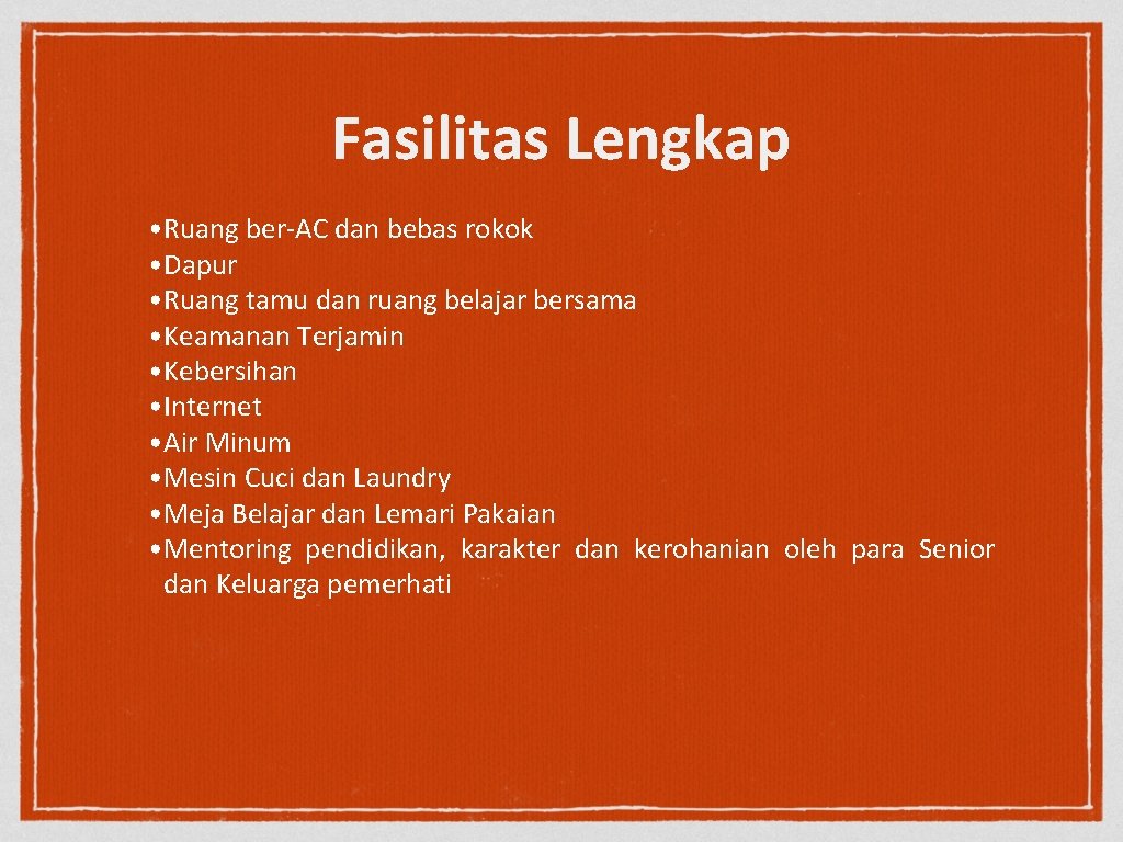 Fasilitas Lengkap • Ruang ber-AC dan bebas rokok • Dapur • Ruang tamu dan